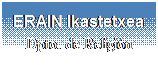 Cuadro de texto: ERAIN Ikastetxea
Dpto. de Religin
